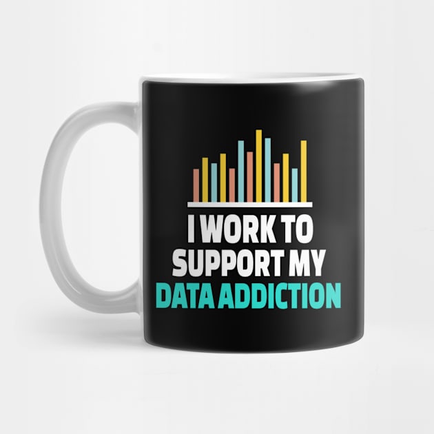 I Work To Support My Data Addiction by Teesson